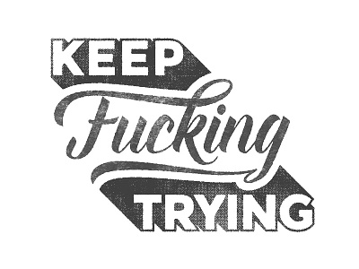 Keep Fucking Trying bold brush custom halftone inspiration keep sans script serif trying type typography