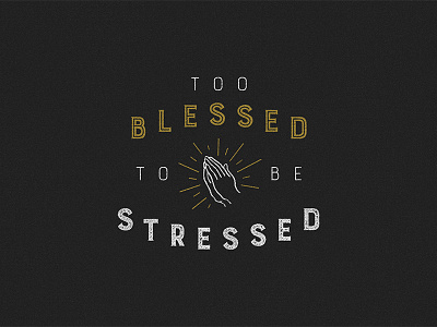 Too blessed to be stressed design lettering type type treatment typography