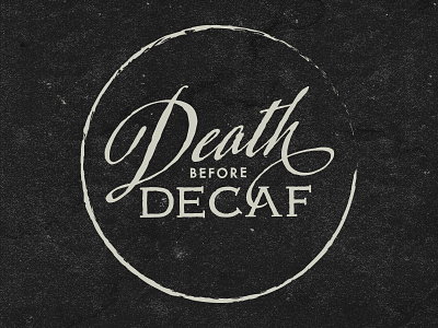 Death Before Decaf adorn coffee decaf morning script texture type