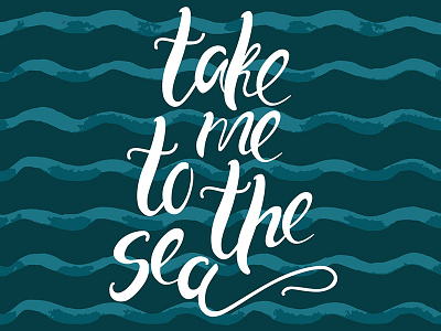 Take Me To The Sea form lettering take me to the sea type