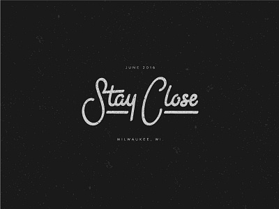Stay Close grunge hand lettering milwaukee moving script