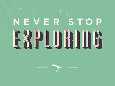 Never Stop Exploring graphic design typography