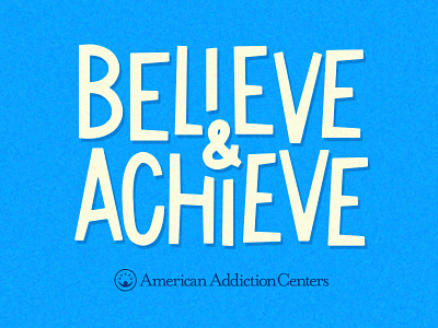 Believe & Achieve aac addiction american addiction centers believe and achieve drug addiction hand lettering recovery retro typography