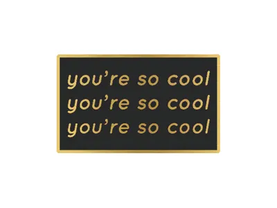 You're So Cool made by cooper pin