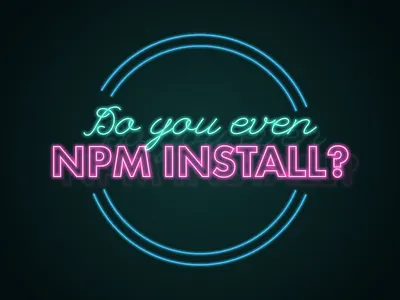 Do you even npm install? illustrator neon neon sign nodejs npm install typography