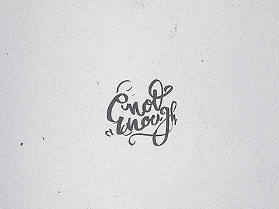 not enough amirathan handtype lettering notenough