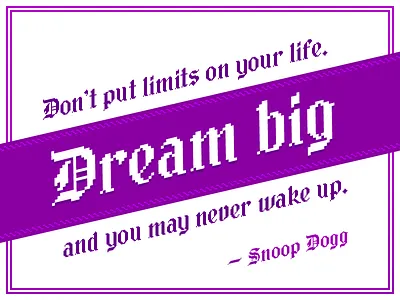 Dream big… dream big harmontown inspiration quote snoop dogg wisdom