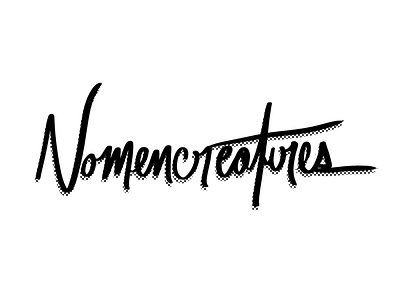 Nomencreatures Type Treatment black and white custom type handdrawn type zipatone