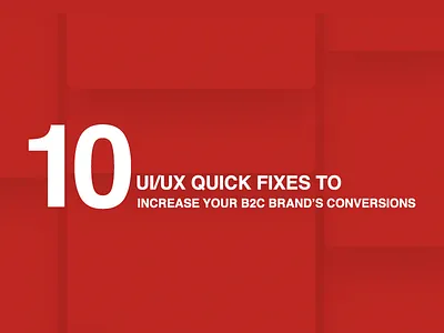 10 UI/UX Quick Fixes to Increase Your B2C Brand's Conversions brand conversion design uiux