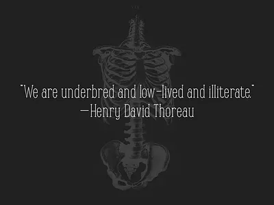 Quote From Thoreau bones henry david thoreau illiterate philosophy quote skeleton thoreau typography walden walden pond