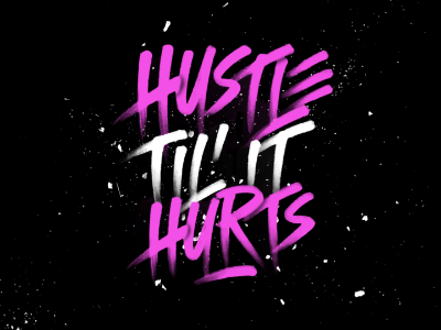 Hustle Til' It Hurts branding custom design firstshot graphic hand lettering lettering pen photoshop script type typography