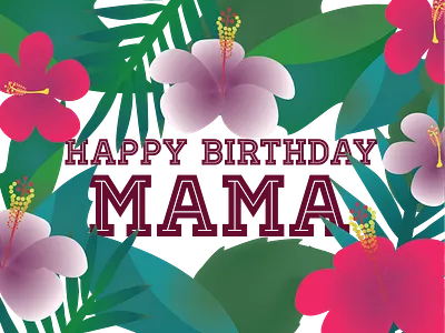 Happy Birthday Mama birthday fern hibiscus illustration mother