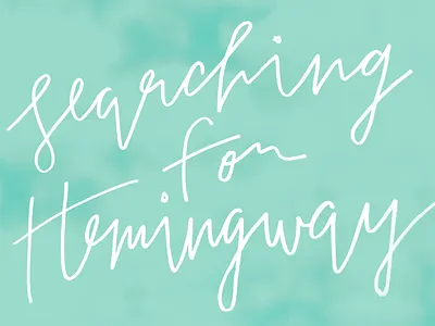 Searching For Hemingway hand drawn cleobella handwritten handwritten type script