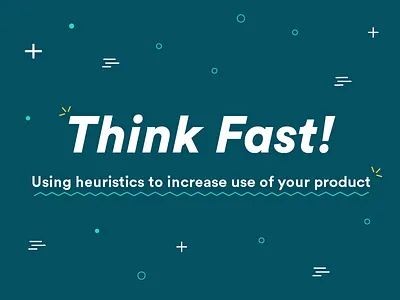 Think Fast! Using heuristics to increase use of your product blue circular design fast fun play psychology slide speed sxsw think title