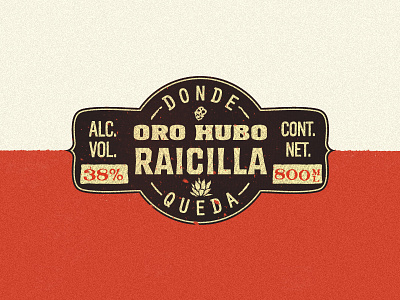 Oro hubo - Raicilla acohol agave gold label label design logo mexican méxico oro raicilla titorama