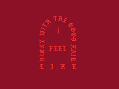 I Feel Like Becky With The Good Hair blackletter gothic i feel like pablo kanye kanye west lettering pablo type typography
