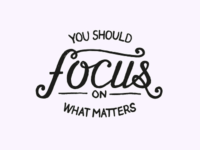 Focus on what matters. calligraphy goshawaf illustration lettering type typography
