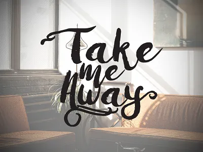 Take Me Away digital art graphic design script typography