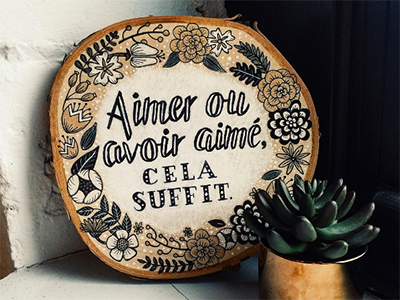 "To love or have loved, that is enough" floral french handlettering illustration lettering log quote typography wood