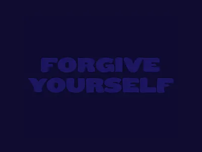 Forgive Yourself - Type Exploration