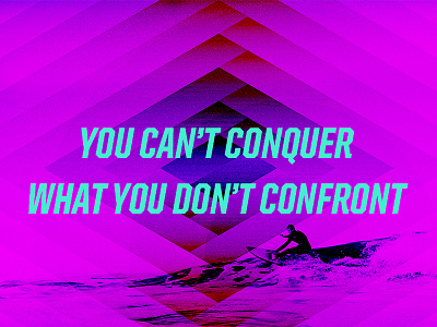 You Can't Conquer What You Don't Confront confront conquer purple surfer teal typography united