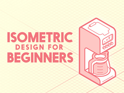 Isometric Design for Beginners appliance coffee design grid illustrator isometric skillshare stroke tutorial vector