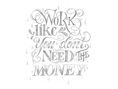 Work Like You Don't Need the Money calligraphy design drawing hand lettering lettering pencil poster quote sketch