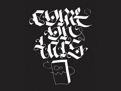 Come on TARS calligraffiti calligraphy gothic handwritten lettering