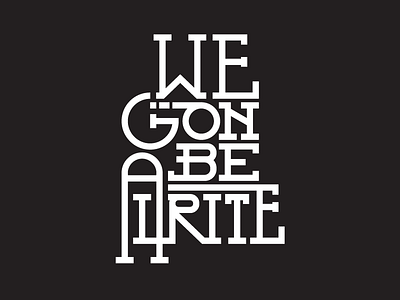 We Gon Be Alrite inspirational kendrick lamar lettering motto music positive typography verse