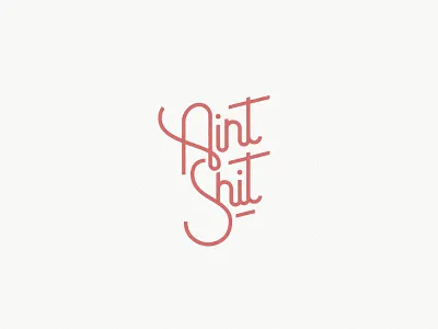 Aint Shit custom type lettering logotype modern script type typography wordmark