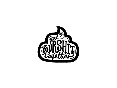 Get your shit together! get illustration lettering shit sticker together your