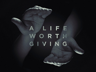 A Life Worth Giving a life worth giving hands sermon