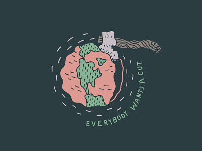 Everybody Wants A Cut axe earth planet world
