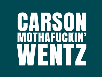 Carson Mothafuckin' Wentz eagles football philadelphia