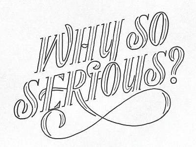 Why So Serious Lettering Practice custom flourishes handlettering lettering ligature ligatures modern swash typography