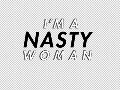 Nasty as you wanna be futura nasty woman typography