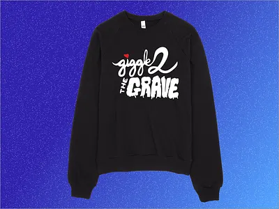 Giggle to the Grave Sweatshirt giggle illustration message sweatshirt