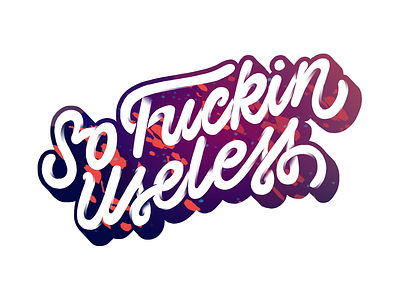 So Fuckin' Useless bloc party calligraphy illustration lettering photoshop type typography useless wacom