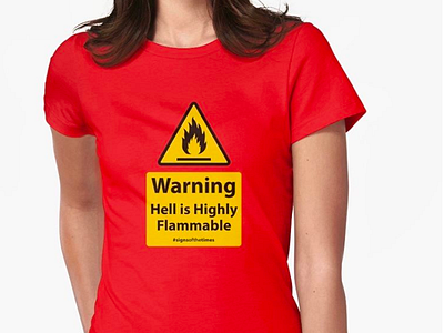 HELL IS HIGHLY FLAMMABLE Tee christian christianapparel christianart christianartwork christiandesign christiangraphic christiangraphics christianhumor christianity christiantshirt signs signsofthetimes