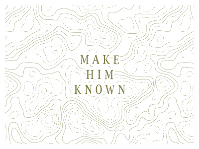 Make Him Known christian curves god gold jesus lettering lines map texture topographic