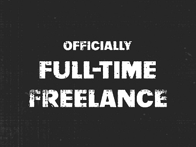 OFFICIALLY FULL-TIME FREELANCE