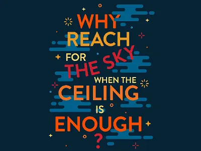 "Why Reach for the Sky when the Ceiling is Enough?" funny graphic inspirational musical poster san francisco somamusical south of market tech