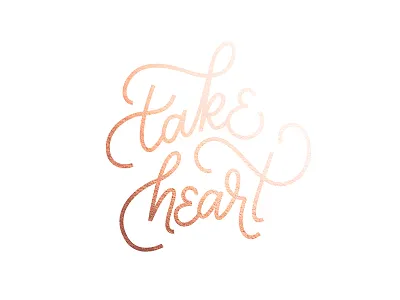 Take Heart - Gold bible bible verse christian church design cursive hand lettered hand lettering lettering photoshop script sketch