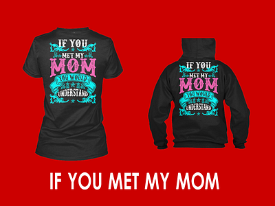 Mom Shirts - Gift For Moms - If You Met My Mom apparel clothing gift for mom if you met my mom met my mom mom mom hoodies mom shirts mommy mommy hoodies t shirts teespring