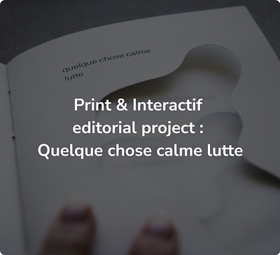 Print & Interactive project ''Quelque chose calme lutte'' immersion poesie poetic design print