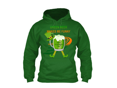 St. Patrick's Day Hoodie And T Shirt green beer make me happy irelande irish st patricks day hoodie st patricks day t shirts st. patricks day stpatricksday