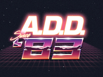 A.D.D. Since '83 80s glow gradients retrowave synthwave typography vhs