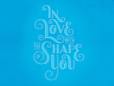 The Shape Of You blue ed sheeran handlettering lettering lyrics music serif shadow texture type typography