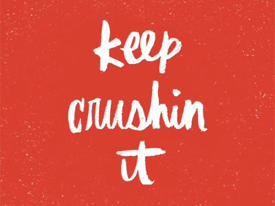 keep crushin' it inspiration lettering texture words