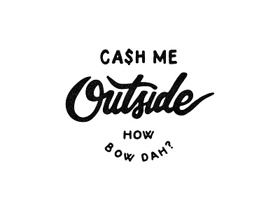 Cash Me Outside hand drawn lettering typography